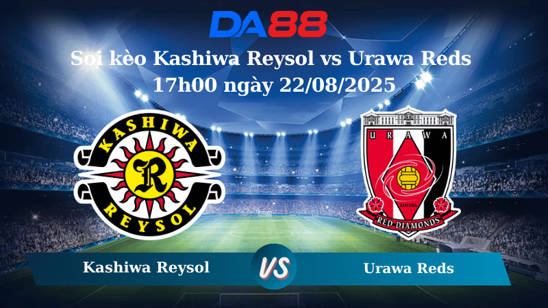 Nhận định soi kèo Kashiwa Reysol vs Urawa Reds 17h00 ngày 22/08/2025 - VĐQG Nhật Bản DA88