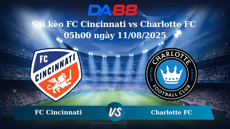 Nhận định soi kèo FC Cincinnati vs Charlotte FC 05h00 ngày 11/08/2025 – Nhà nghề Mỹ DA88