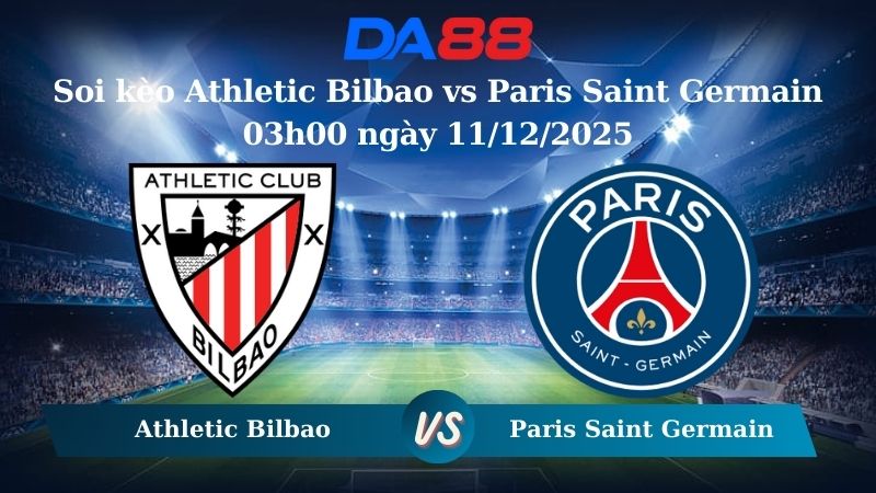Nhận định soi kèo Athletic Bilbao vs Paris Saint Germain 03h00 ngày 11/12/2025 – Champions League DA88