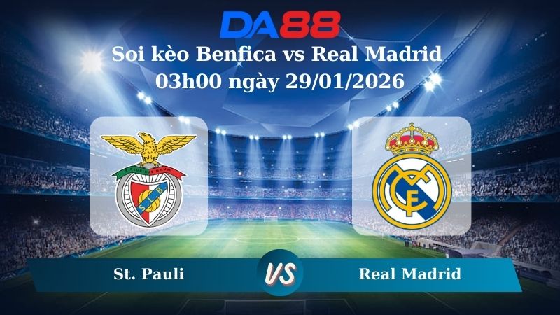 Nhận định soi kèo Benfica vs Real Madrid 03h00 ngày 29/01/2026 – Champions League  DA88