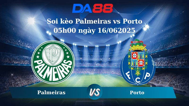 Nhận định soi kèo Palmeiras vs Porto 05h00 ngày 16/062025 - FIFA Club World Cup DA88