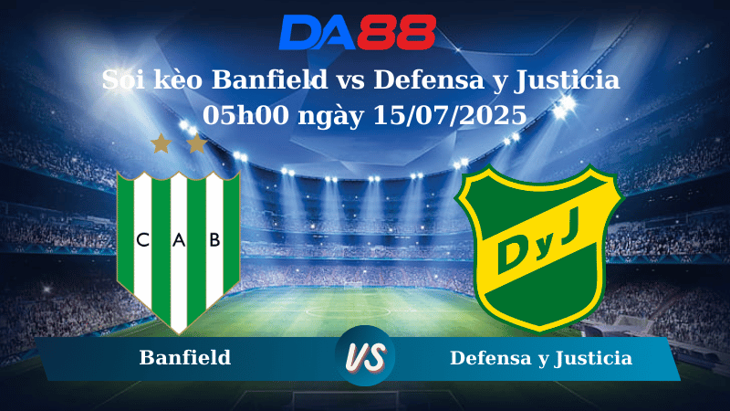 Nhận định soi kèo Banfield vs Defensa y Justicia 05h00 ngày 15/07/2025 - VĐQG Argentina  DA88