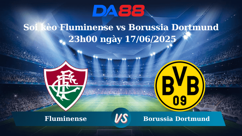 Nhận định soi kèo Fluminense vs Borussia Dortmund 23h00 ngày 17/06/2025 - FIFA Club World Cup DA88