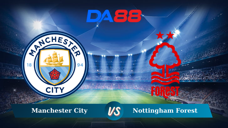 Nhận định soi kèo Manchester City vs Nottingham Forest 02h30 ngày 05/12/2024 – Ngoại Hạng Anh DA88