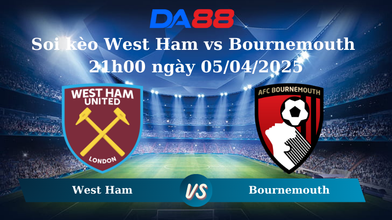 Nhận định soi kèo West Ham vs Bournemouth 21h00 ngày 05/04/2025 - Ngoại hạng Anh  DA88