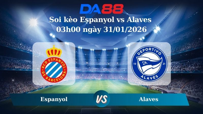 Nhận định soi kèo Espanyol vs Alaves 03h00 ngày 31/01/2026 – La Liga  DA88