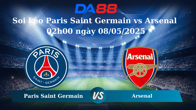 Nhận định soi kèo Paris Saint Germain vs Arsenal 02h00 ngày 08/05/2025 – Champions League DA88
