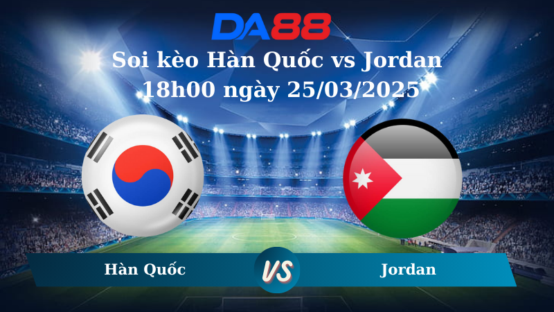 Nhận định soi kèo Hàn Quốc vs Jordan 18h00 ngày 25/03/2025 - Vòng loại World Cup 2026 DA88