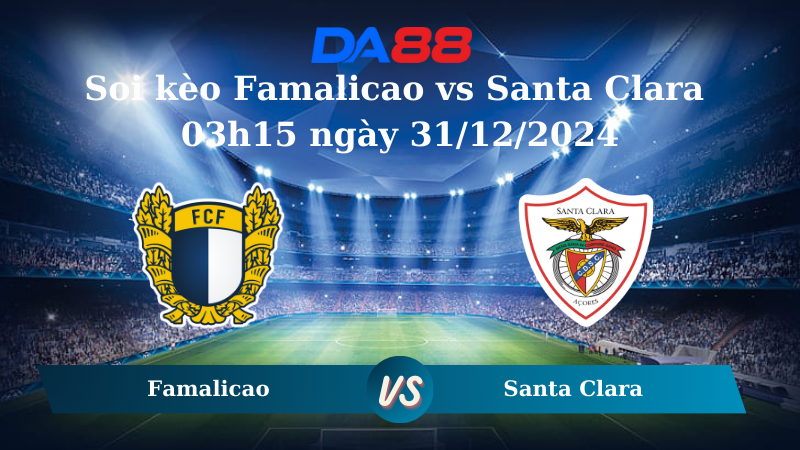 Nhận định soi kèo Famalicao vs Santa Clara 03h15 ngày 31/12/2024 – VĐQG Bồ Đào Nha DA88