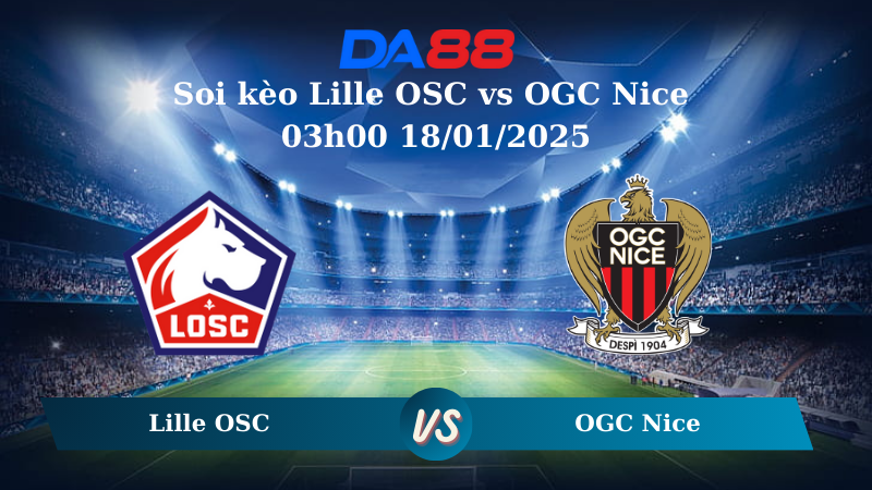 Nhận định soi kèo Lille OSC vs OGC Nice 03h00 18/01/2025 – Ligue 1 DA88