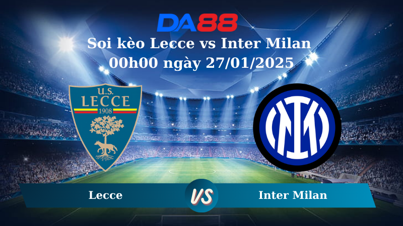 Nhận định soi kèo Lecce vs Inter Milan 00h00 ngày 27/01/2025 – Serie A DA88