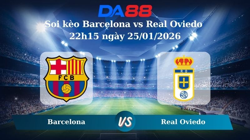 Nhận định soi kèo Barcelona vs Real Oviedo 22h15 ngày 25/01/2026 – La Liga DA88