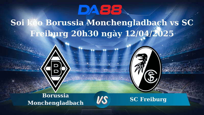Nhận định soi kèo Borussia Monchengladbach vs SC Freiburg 20h30 ngày 12/04/2025 – Bundesliga DA88