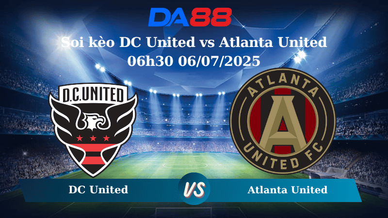 Nhận định soi kèo DC United vs Atlanta United 06h30 06/07/2025 – Nhà Nghề Mỹ DA88