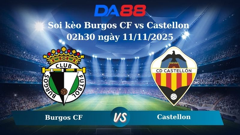 Nhận định soi kèo Burgos CF vs Castellon 02h30 ngày 11/11/2025 - Hạng 2 Tây Ban Nha DA88