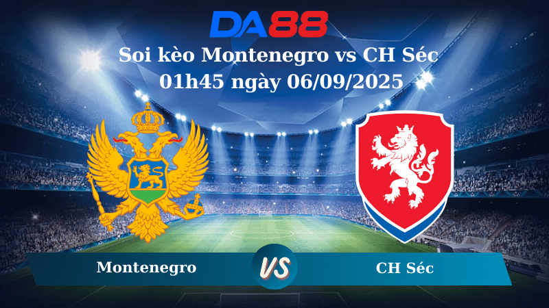 Nhận định soi kèo Montenegro vs CH Séc 01h45 ngày 06/09/2025 - Vòng loại World Cup 2026 DA88