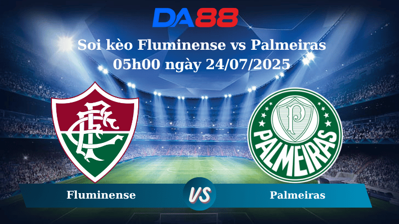 Nhận định soi kèo Fluminense vs Palmeiras 05h00 ngày 24/07/2025 - VĐQG Brazil DA88