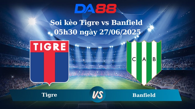 Nhận định soi kèo Tigre vs Banfield 05h30 ngày 27/06/2025 - Copa Argentina DA88