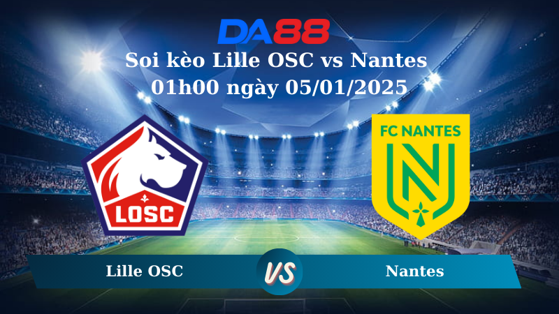 Nhận định soi kèo Lille OSC vs Nantes 01h00 ngày 05/01/2025 – Ligue 1 DA88