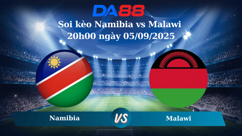 Nhận định soi kèo Namibia vs Malawi 20h00 ngày 05/09/2025 - Vòng Loại World Cup DA88