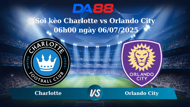 Nhận định soi kèo Charlotte vs Orlando City 06h00 ngày 06/07/2025 - Nhà nghề Mỹ DA88