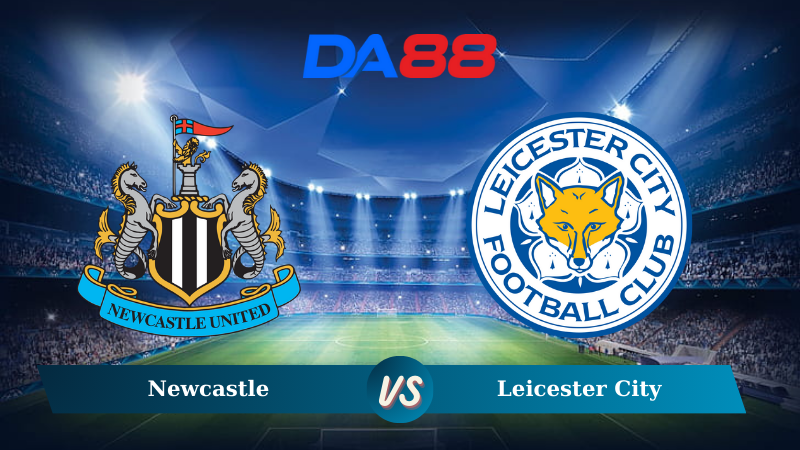 Nhận định soi kèo Newcastle vs Leicester City 22h00 ngày 14/12/2024 – Ngoại Hạng Anh DA88