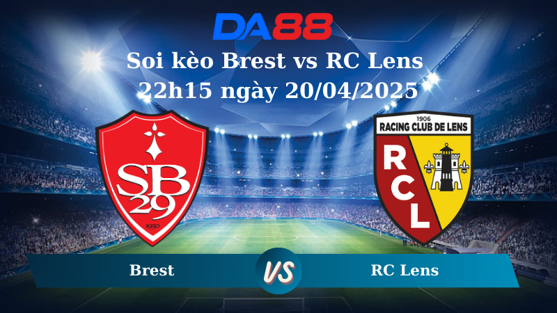 Nhận định soi kèo Brest vs RC Lens 22h15 ngày 20/04/2025 – Ligue 1 DA88