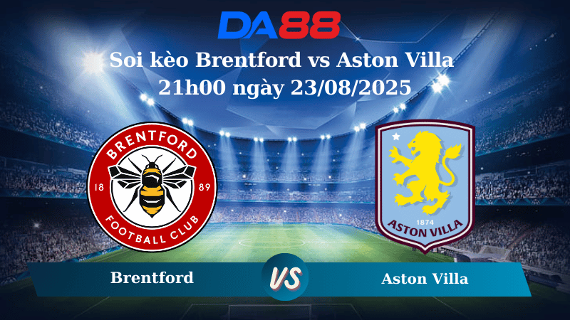 Nhận định soi kèo Brentford vs Aston Villa 21h00 ngày 23/08/2025 – Ngoại hạng Anh DA88