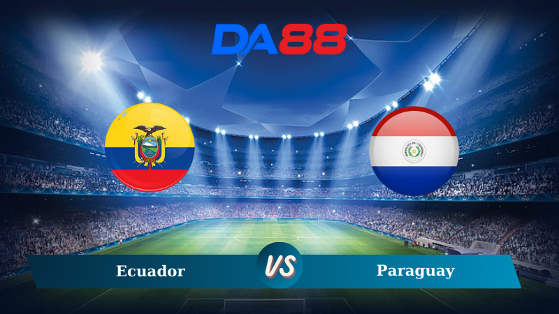 Nhận định soi kèo Ecuador vs Paraguay 04h00 ngày 11/10/2024 – Vòng loại World Cup 2026 DA88