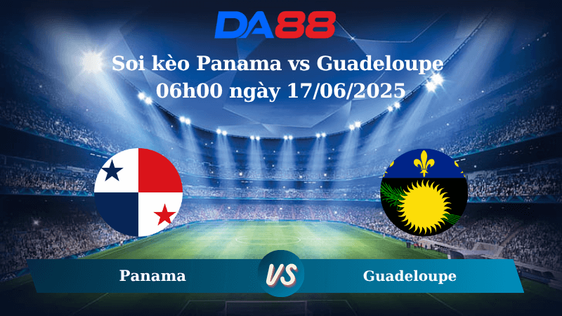 Nhận định soi kèo Panama vs Guadeloupe 06h00 ngày 17/06/2025 – Concacaf Gold Cup DA88
