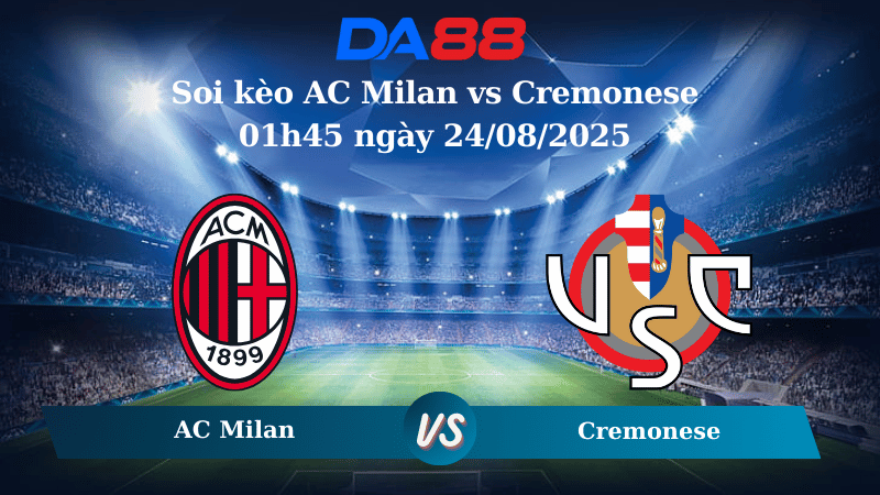 Nhận định soi kèo AC Milan vs Cremonese 01h45 ngày 24/08/2025 - Serie A DA88
