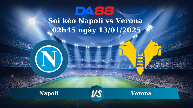 Nhận định soi kèo Napoli vs Verona 02h45 ngày 13/01/2025 – Serie A DA88