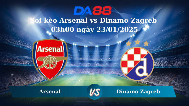 Nhận định soi kèo Arsenal vs Dinamo Zagreb 03h00 ngày 23/01/2025 - Champions League DA88