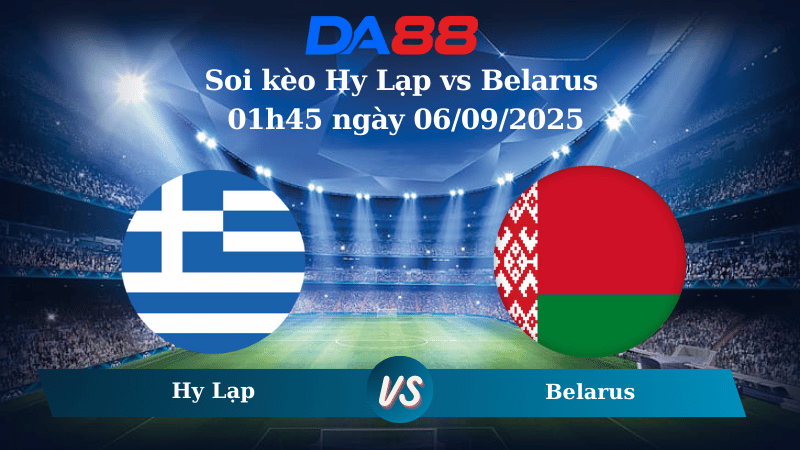 Nhận định soi kèo Hy Lạp vs Belarus 01h45 ngày 06/09/2025 – Vòng loại World Cup 2026 DA88
