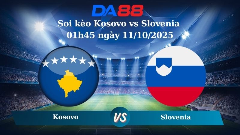 Nhận định soi kèo Kosovo vs Slovenia 01h45 ngày 11/10/2025 - Vòng loại World Cup 2026  DA88