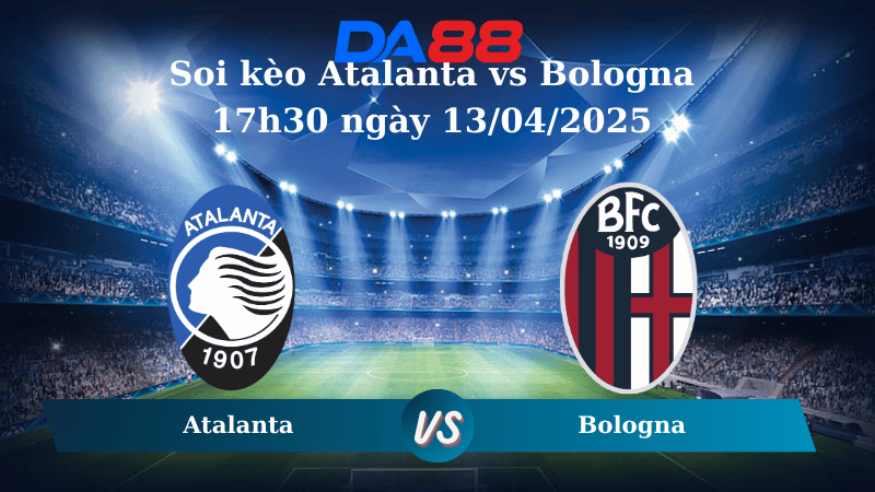 Nhận định soi kèo Atalanta vs Bologna 17h30 ngày 13/04/2025 – Serie A  DA88