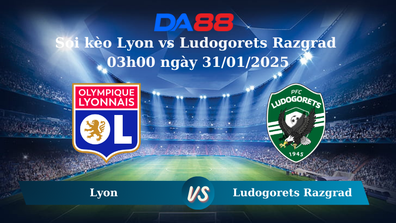 Nhận định soi kèo Lyon vs Ludogorets Razgrad 03h00 ngày 31/01/2025 – Europa League DA88