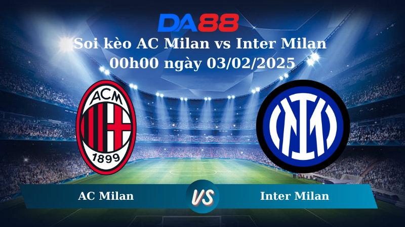 Nhận định soi kèo AC Milan vs Inter Milan 00h00 ngày 03/02/2025 – Serie A DA88
