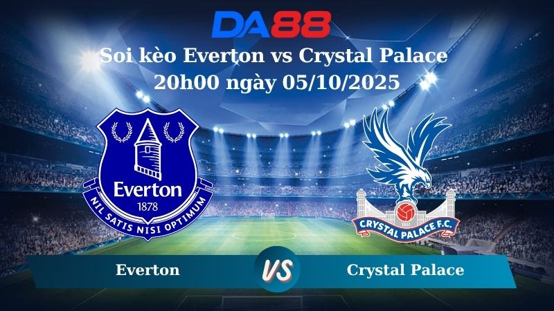 Nhận định soi kèo Everton vs Crystal Palace 20h00 ngày 05/10/2025 – Ngoại hạng Anh  DA88