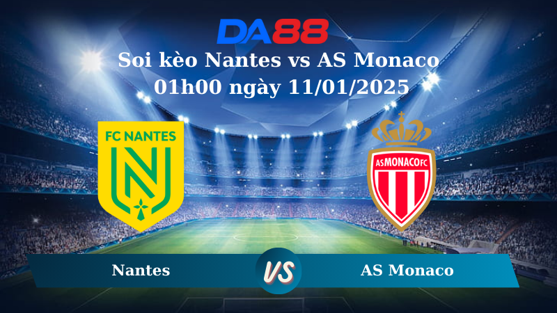 Nhận định soi kèo Nantes vs AS Monaco 01h00 ngày 11/01/2025 – Ligue 1 DA88