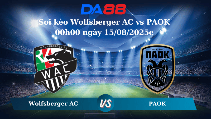 Nhận định soi kèo Wolfsberger AC vs PAOK 00h00 ngày 15/08/2025 – Vòng loại Europa League DA88