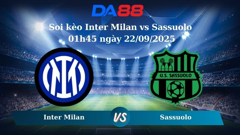 Nhận định soi kèo Inter Milan vs Sassuolo 01h45 ngày 22/09/2025 - Serie A  DA88