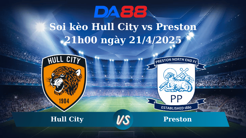 Nhận định soi kèo Hull City vs Preston 21h00 ngày 21/4/2025 - Hạng nhất Anh  DA88