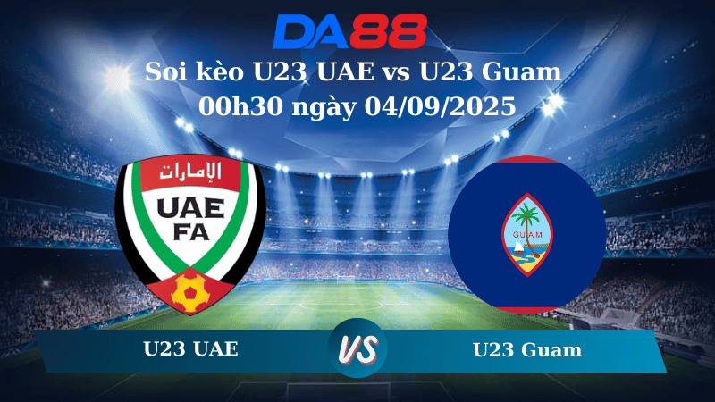 Nhận định soi kèo U23 UAE vs U23 Guam 00h30 ngày 04/09/2025 - Vòng loại U23 châu Á DA88