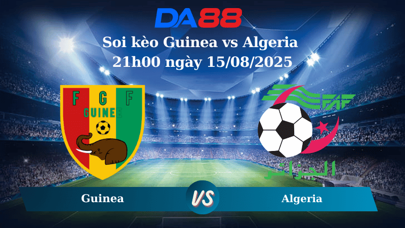 Nhận định soi kèo Guinea vs Algeria 21h00 ngày 15/08/2025 - CHAN Cup DA88