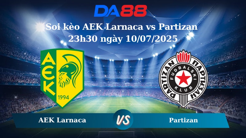 Nhận định soi kèo AEK Larnaca vs Partizan 23h30 ngày 10/07/2025 - Vòng loại Europa League DA88