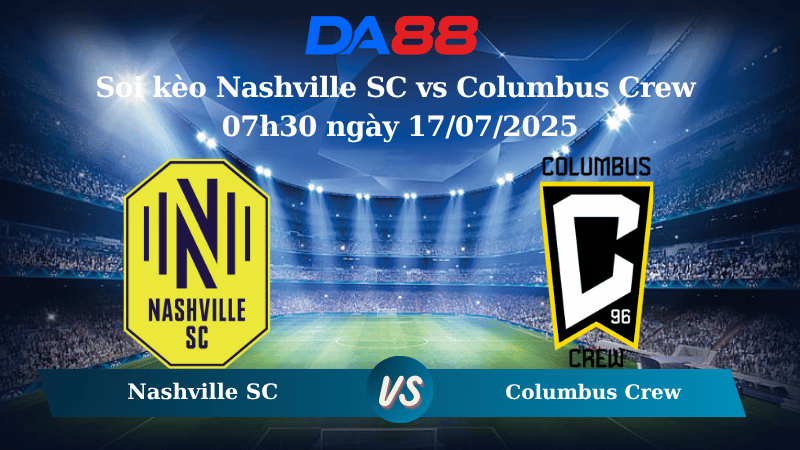Nhận định soi kèo Nashville SC vs Columbus Crew 07h30 ngày 17/07/2025 – Nhà Nghề Mỹ DA88