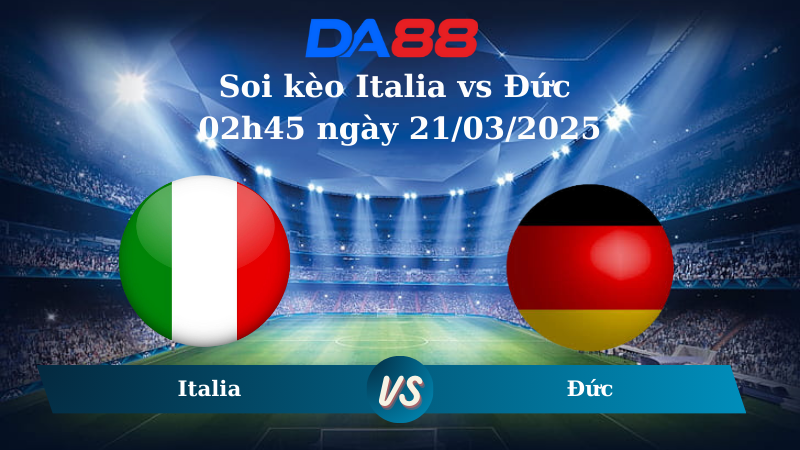 Nhận định soi kèo Italia vs Đức 02h45 ngày 21/03/2025 – UEFA Nations League DA88