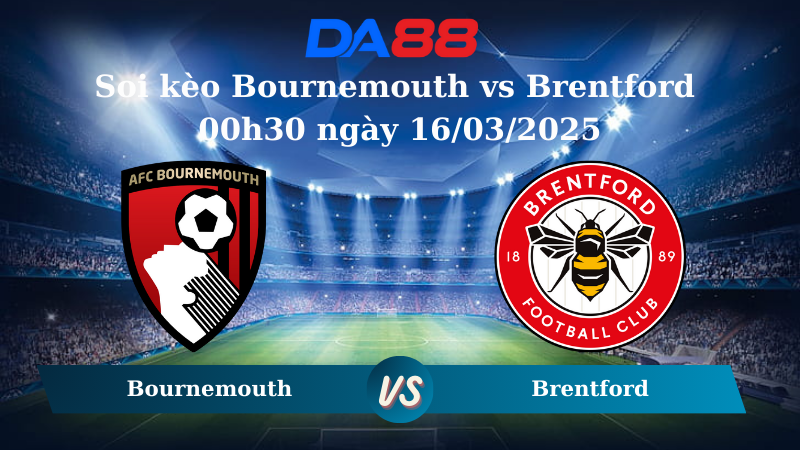 Nhận định soi kèo Bournemouth vs Brentford  00h30 ngày 16/03/2025 – Ngoại hạng Anh DA88