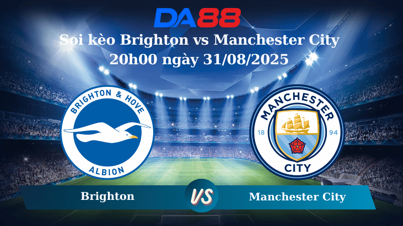 Nhận định soi kèo Brighton vs Manchester City 20h00 ngày 31/08/2025 – Ngoại Hạng Anh  DA88